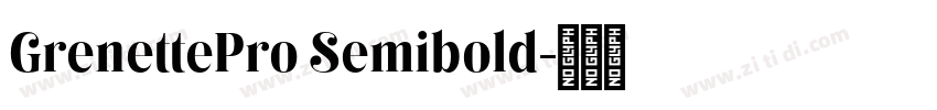 GrenettePro Semibold字体转换 GrenettePro Semibold字体转换